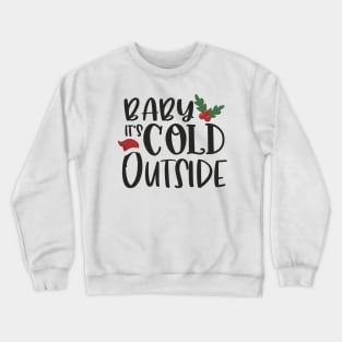 Baby It's Cold Outside - Christmas quotes Crewneck Sweatshirt